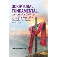 (영문도서) Scriptural Fundamental - Lessons for Christian Growth & Maturity: Know God Know Peace Paperback, Lulu.com, English, 9781365277542