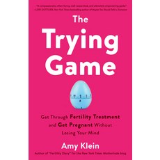 (영문도서) The Trying Game: Get Through Fertility Treatment and Get Pregnant without Losin... Paperback, Random House Publishing Group, English, 9781984819154