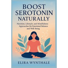 (영문도서)Boost Serotonin Naturally: Nutrition Lifestyle and Mindfulness Approaches for... Paperback, Independently Published, English, 9798296273208
