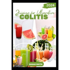 (영문도서) Juicing for Ulcerative Colitis: Delicious Fruits blends to Prevent Colitis Dise... Paperback, Independently Published, English, 9798342823746