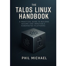 (영문도서)The Talos Linux Handbook: A Practical Guide to Building Secure and Immutable Kub... Paperback, Independently Published, English, 9798274589055