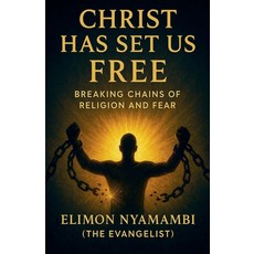 (英文圖書)Christ Has Set Us Free: Breaking Chains of Religion and Fear 平裝版, Elimon Nyamambi, 英文