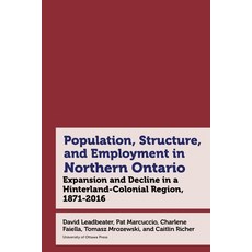 (영문도서) Northern Ontario in Historical Statistics 1871-2021: Expansion Growth and Decline in a Hin... Hardcover, University of Ottawa Press, English, 9780776641669