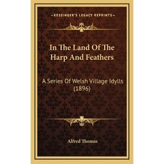 (英文圖書)In The Land Of The Harp And Feathers: A Series Of Welsh Village Idylls (1896) 精裝版, Kessinger Publishing, 英文