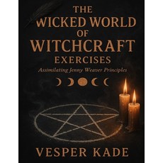 (영문도서)The Wicked World of Witchcraft Exercises: Assimilating Jenny Weaver Principles Paperback, Independently Published, English, 9798270929145