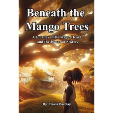 (영문도서) Beneath the Mango Trees: A Journey of Heritage Heart and the Power of Stories Paperback, Independently Published, English, 9798345053133
