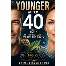 (영문도서)Younger After 40: Simple Anti-Aging Secrets for Men and Women Paperback, Independently Published, English, 9798196449994 Independently Published, English, 9798196449994