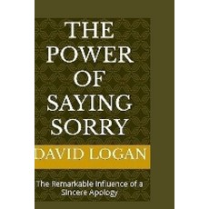 (영문도서) The Power Of Saying Sorry: The Remarkable Influence of a Sincere Apology Paperback, Independently Published, English, 9798865577553