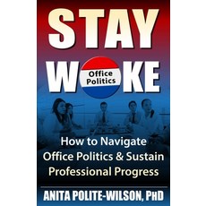 Stay Woke: How to Navigate Office Politics & Sustain Professional Progress Paperback, Independently Published