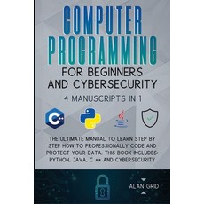 Computer Programming for Beginners and Cybersecurity: 4 MANUSCRIPTS IN 1: The Ultimate Manual to Lea... Paperback, Via Etenea Ltd, English, 9781914045141