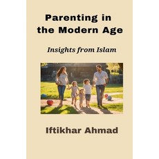 (영문도서)Parenting in the Modern Age Paperback, Iftikhar Ahmad, English, 9798231181766
