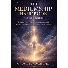 (영문도서)The Mediumship Handbook for Beginners: Develop Your Psychic Connection to Spirit... Paperback, Independently Published, English, 9798241412409