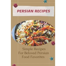 (영문도서) Persian Recipes: Simple Recipes For Beloved Persian Food Favorites: Korean Recipes Vegetarian Paperback, Independently Published, English, 9798463872999