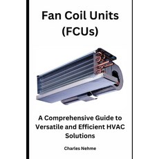 (영문도서) Fan Coil Units (FCUs): A Comprehensive Guide to Versatile and Efficient HVAC Solutions Paperback, Independently Published, English, 9798872200840