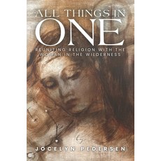 (영문도서)All Things In One: Reuniting Religion With The Woman In The Wilderness Paperback