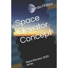 Space Elevator Concept: Space Elevator 2020 series Paperback, Independently Published, English, 9798697928813