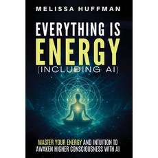 (영문도서)Everything Is Energy (Including AI): Master Your Energy and Intuition to Awaken... Hardcover, Nova Lux Publishing, English, 9798998947421