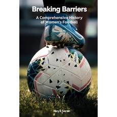 (영문도서) Breaking Barriers: A Comprehensive History of Women's Football Paperback, Independently Published, English, 9798864462676