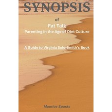 (영문도서) SYNOPSIS of Fat Talk: Parenting in the Age of Diet Culture By Virginia Sole-Smith Paperback, Independently Published, English, 9798392538560