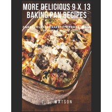 (영문도서) More Delicious 9 x 13 Baking Pan Recipes: Casseroles Desserts Breads Main Dishes & More! Paperback, Independently Published, English, 9798544121879