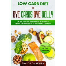 Low Carb Diet: BYE CARBS BYE BELLY - How To Lose 30 Pounds in 30 Days With The Essential Low Carb Ke... Paperback, Jw Choices, English, 9789814950985