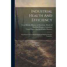 (영문도서) Industrial Health And Efficiency: Final Report Of The British Health Of Munition Workers' Com... Paperback, Legare Street Press, English, 9781022275058