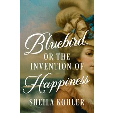 (영문도서)Bluebird or the Invention of Happiness Paperback, Open Road Media, English, 9798337203294