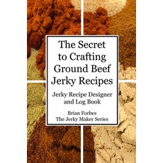 The Secret to Crafting Ground Beef Jerky Recipes: Jerky Recipe Designer and Log Book Paperback, Independently Published, English, 9798709419247