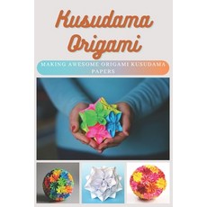Kusudama Origami: Making Awesome Origami Kusudama Papers Paperback, Independently Published, English, 9798702665610
