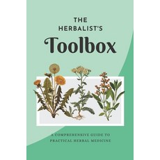 (영문도서) The Herbalist's Toolbox: A Comprehensive Guide to Practical Herbal Medicine Paperback, Independently Published, English, 9798391696490