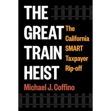 (영문도서)The Great Train Heist: The California Smart Taxpayer Rip-Off Hardcover, Skyhorse Publishing, English, 9781510786295