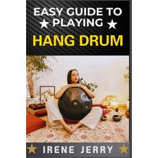 (영문도서) Easy Guide to Playing Hang Drum: Master the Art of Melodic Percussion with Simp... Paperback, Independently Published, English, 9798306661742