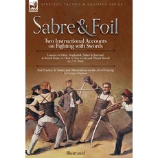 (영문도서) Sabre & Foil: Two Instructional Accounts on Fighting with Swords Lessons in Sabre Singlestic... Hardcover, Leonaur Ltd, English, 9781915234728