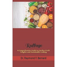 (영문도서) Ruffage: A Comprehensive Guide to Garden-Fresh Delights and Sustainable Cooking Paperback, Independently Published, English, 9798864069592