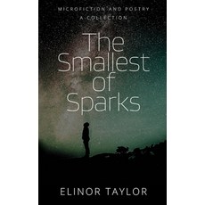 (영문도서) The Smallest of Sparks: Microfiction and Poetry - A Collection Paperback, Independently Published, English, 9798481844718