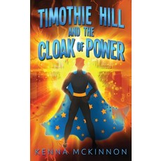(영문도서) Timothie Hill and the Cloak of Power Hardcover, Next Chapter, English, 9784867507049