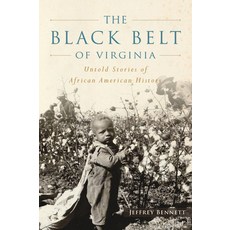 (영문도서)The Black Belt of Virginia: Untold Stories of African American History Hardcover, History Press, English, 9781540299734 History Press, English, 9781540299734