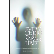 (영문도서) Every Thing You Never Had Paperback, Independently Published, English, 9798797116813
