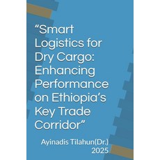 (英文圖書)"Smart Logistics for Dry Cargo: Enhancing Performance on Ethiopia's Key Trade Co... 平裝版, Independently Published, 英文