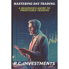 (영문도서) Mastering Day Trading: A Beginner's Guide to Profitable Trading Paperback, Independently Published, English, 9798393369996