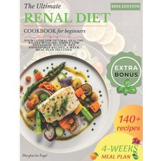 (영문도서) The Ultimate RENAL Diet for Beginners: Your Guide for Optimal Healthy Kidney with 140+ Simple... Paperback, Independently Published, English, 9798871860588