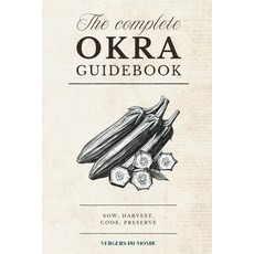 (영문도서)The Complete Okra Guidebook: Sow harvest cook preserve Paperback, Independently Published, English, 9798287679781