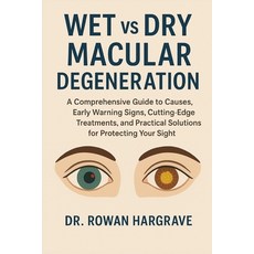 (영문도서)WET vs DRY MACULAR DEGENERATION: A Comprehensive Guide to Causes Early Warning... Paperback, Independently Published, English, 9798275130584