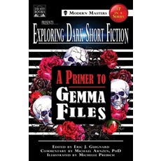 (영문도서) Exploring Dark Short Fiction #7: A Primer to Gemma Files Paperback, Dark Moon Books, English, 9781949491456