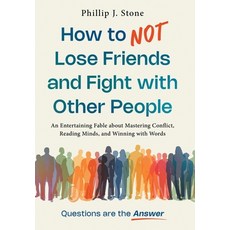 (영문도서)How to NOT Lose Friends and Fight with Other People: An Entertaining Fable about... Hardcover, Stone Global, LLC, English, 9798992473216