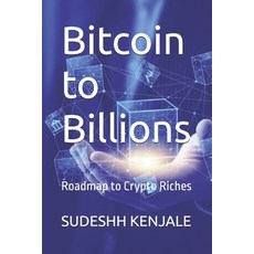 (영문도서)Bitcoin to Billions: Roadmap to Crypto Riches Paperback