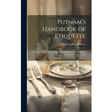 (영문도서) Putnam's Handbook of Etiquette: A Cyclopaedia of Social Usage Giving Manners and Customs of ... Hardcover, Legare Street Press, English, 9781021054425
