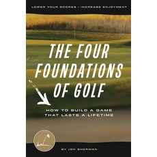 (영문도서) The Four Foundations of Golf: How to Build a Game That Lasts a Lifetime Paperback, Practical Golf Inc, English, 9798986444208