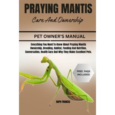 (영문도서) Praying Mantis Care and Ownership: Everything You Need To Know About Praying Ma... Paperback, Independently Published, English, 9798340578778