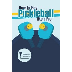 (영문도서) How to Play Pickleball like a Pro Paperback, Independently Published, English, 9798860304253